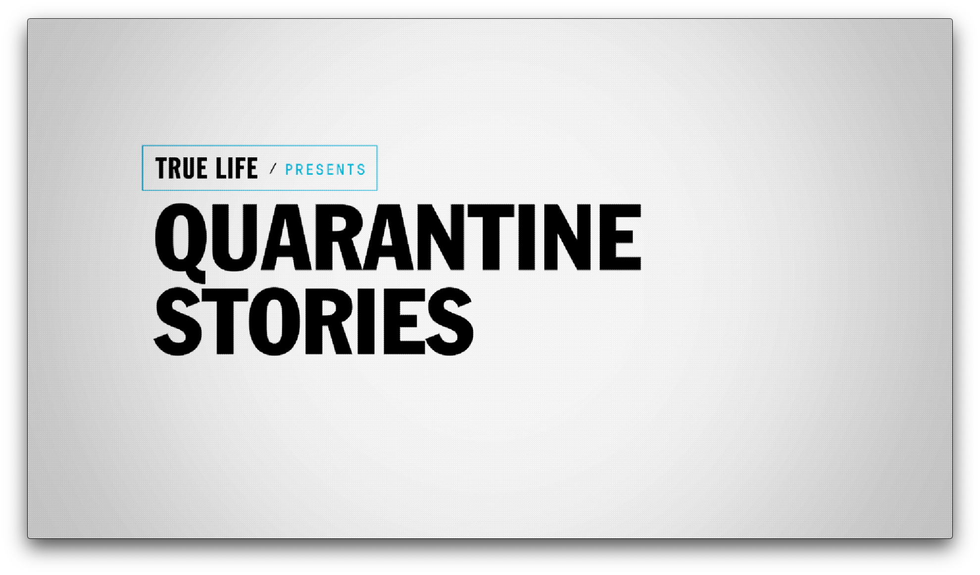 True Life: Quarantine Stories Logo